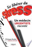 Se libérer du stress - Un médecin urgentiste raconte