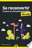 Se reconvertir pour les Nuls - Changer de voie professionnelle, poche
