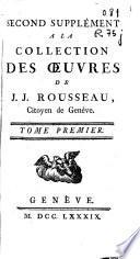 Second supplément a la collection des oeuvres de J.J. Rousseau ...