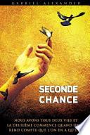 Seconde Chance: Nous Avons Tous Deux Vies, Et La Deuxieme Commence Quand on Se Rend Compte Que L'On En a Qu'une...