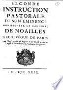 Seconde instruction pastorale de Son Eminence monseigneur le cardinal de Noailles archevêque de Paris au clergé séculier & régulier de son diocése au sujet de l'appel qu'il a interjetté de la Constitution Unigenitus