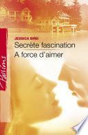 Secrète fascination - A force d'aimer (Harlequin Passions)