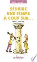 Séduire une femme à coup sûr...