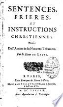 Sentences, prières et instructions chrestiennes tirées de l'Ancien et du Nouveau Testament, par le Sieur de Laval