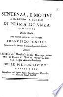 Sentenza, e motivi del Regio Tribunale di Prima Istanza in Mantova nella causa del signor ... Francesco Tonelli ... contro l'eredità del marchese Giulio Gonzaga pervenuta al Monte di Pietà di Mantova, etc