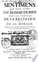 Sentimens que doit avoir un homme-de-bien sur les veritez de la religion et de la morale, tirez des plus beaux passages de l'Ecriture-Sainte