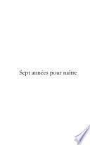 Sept années pour naître