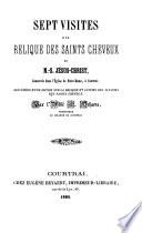Sept visites à la relique des Saints Cheveux de N. S. Jesus-Christ, conservés dans l'Église de N. D. à Courtrai