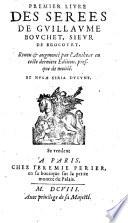 Serees De Guillaume Bouchet, Sieur De Brocourt, Revueu et augmentees par l'Autheur en ceste derniere Edition presque de moitie