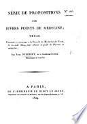 Série de propositions sur divers points de médecine; thèse, etc