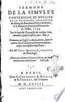 Sermons de la simulée conuersion, et nullité de la pretendue absolution de Henry de Bourbon, prince de Bearn, à S. Denys en France, le Dimenche 25. Iuillet, 1593. ... Par Me Iean Boucher, ..