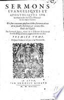 Sermons évangéliques et apostoliques sur les Dimenches&Festes solennelles de toute l'année, etc. tom. 1