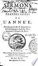 Sermons pour les grandes festes de l'année, preschez par le R. P. Bourdaloue...