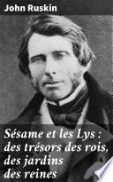 Sésame et les Lys : des trésors des rois, des jardins des reines