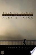 Seul au monde quand on s’appelle Alexis Tatou