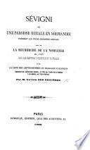 Sévigni, ou une Paroisse rurale en Normandie pendant les trois derniers siècles, suivi de la recherche de la noblesse en 1666 dans les élections d'Argentan et de Falaise et de la liste des gentilshommes du Bailliage d'Alençon, etc