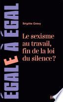 Sexisme au travail, fin de la loi du silence ?. Le cerner pour mieux le neutraliser