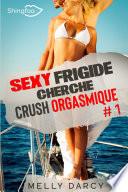 Sexy Frigide Cherche Crush Orgasmique Tome 1