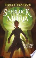 Sherlock et Moria - tome 03 : La Dernière manche