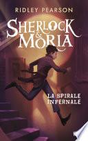 Sherlock Moria- tome 02 : La Spirale infernale