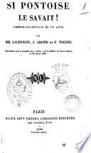 Si pontoise le savait! comedie-vaudeville en un acte par MM. Laurencin, J. Adenis et F. Tourte