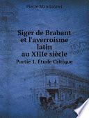 Siger de Brabant et l'averroisme latin au XIIIe si?cle