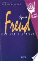 Sigmund Freud : une vie à l œuvre