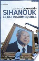 Sihanouk, le roi insubmersible