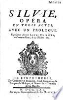 Silvie, opéra en trois actes avec un prologue. Représentée devant Leurs Majestés, à Fontainebleau, le 17 Octobre 1765