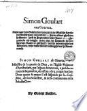 Simon Goulart de Geneve, Ministre de la parole de Dieu, en l'eglise Walonne d'Amsterdam, ...