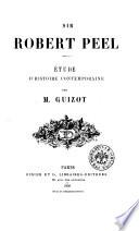 Sir Robert Peel étude d'histoire contemporaine par Guizot