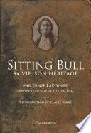 Sitting Bull. Sa vie, son héritage