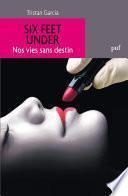 Six Feet Under. Nos vies sans destin
