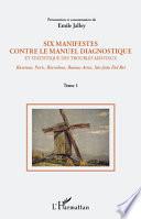 Six manifestes contre le manuel diagnostique et statistique des troubles mentaux (Tome 1)