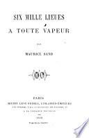 Six Mille Lieues à toute vapeur. [With a preface by George Sand.]
