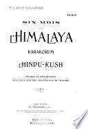 Six mois dans l'Himalaya, le Karakorum et l'Hindu-Kush