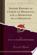 Sixième Rapport Du Comité de Mendicité, Sur La Répression de la Mendicité (Classic Reprint)