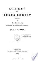 “La” divinité de Jésus-Christ, démontrée par M. Renan, ses erreurs, ses contradictions, ses aveux