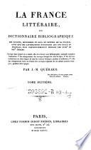 “La” France littéraire ou dictionnaire bibliographique des savants, historiens et gens de la France, ainsi que des littérateurs étrangers qui ont écrit en français, plus particulièrement pendant les XVIIIe et XIXe siècles