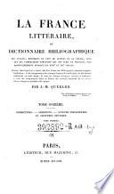 “La” France littéraire ou dictionnaire bibliographique des savants, historiens et gens de la France, ainsi que des littérateurs étrangers qui ont écrit en français, plus particulièrement pendant les XVIIIe et XIXe siècles