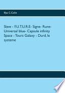 Slave - F.U.T.U.R.E- Signe- Rune- Universal blue- Capsule infinity Space - Tours Galaxy - Durd, le systeme