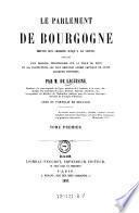 “Le” parlement de Bourgogne depuis son origine jusqu'a sa chute