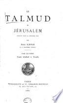 “Le” Talmud de Jérusalem: Traités Schabbath et Eroubin. 1881