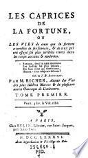 “Les” Caprices De La Fortune, Ou Les Vies de ceux que la Fortune a comblés de ses faveurs, & de ceux qui ont essuyé ses plus terribles revers, dans les tems anciens & modernes