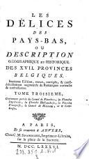 “Les” Délices Des Pays-Bas Ou Description Géographique Et Historique Des XVII Provinces Belgiques