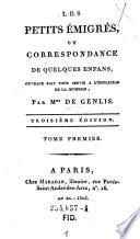 “Les” petits emigres ou Correspondance de guelques enfans. Ouvrage fait pour servir a l'education de la jeunesse
