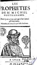 “Les” propheties ... Dont il y en a 300 qui n'ont jamais este imprimees. Adjoustees de nouveau par le dit autheur
