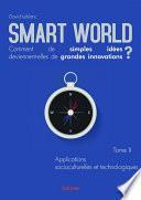 Smart World Comment de simples idées deviennent-elles de grandes innovations ? Tome II