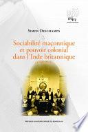 Sociabilité maçonnique et pouvoir colonial dans l’Inde britannique (1730-1921)
