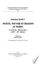 Société, pouvoir et religion au Maroc à la fin du Moyen-Age (XIVe-XVe)